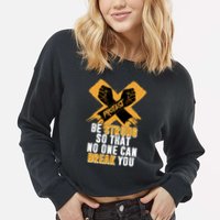Be Strong So That No One Can Break You Cropped Pullover Crew