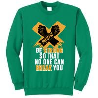 Be Strong So That No One Can Break You Sweatshirt
