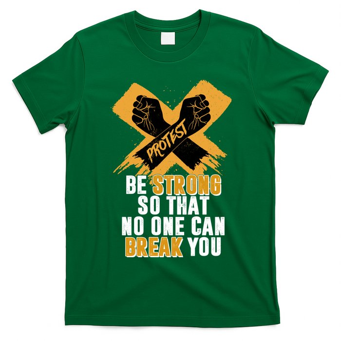 Be Strong So That No One Can Break You T-Shirt