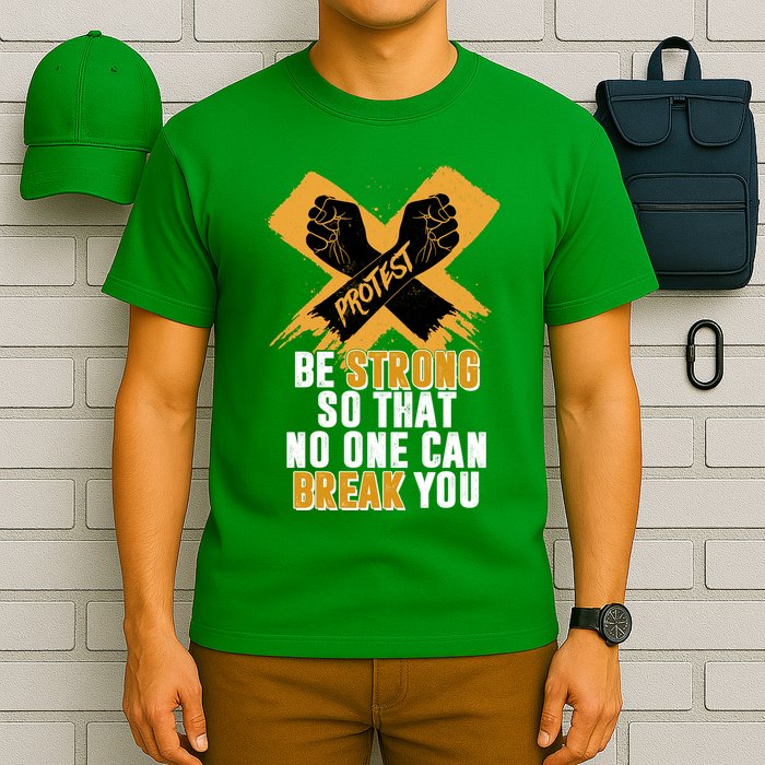 Be Strong So That No One Can Break You T-Shirt