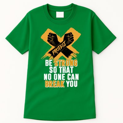 Be Strong So That No One Can Break You Tall T-Shirt