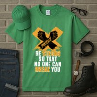 Be Strong So That No One Can Break You Tall T-Shirt