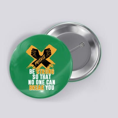 Be Strong So That No One Can Break You Button