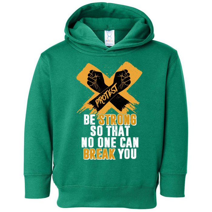 Be Strong So That No One Can Break You Toddler Hoodie