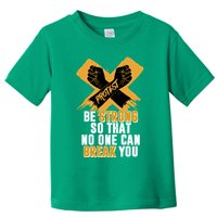 Be Strong So That No One Can Break You Toddler T-Shirt