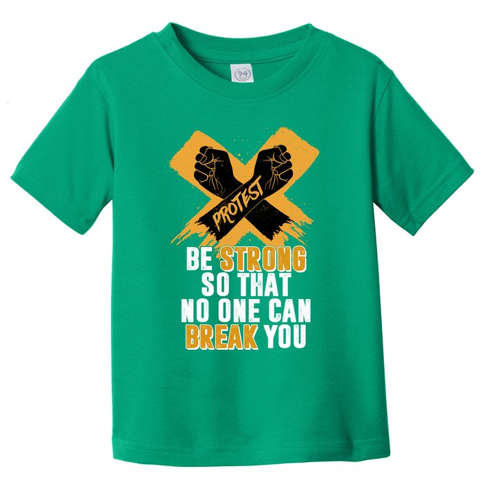 Be Strong So That No One Can Break You Toddler T-Shirt