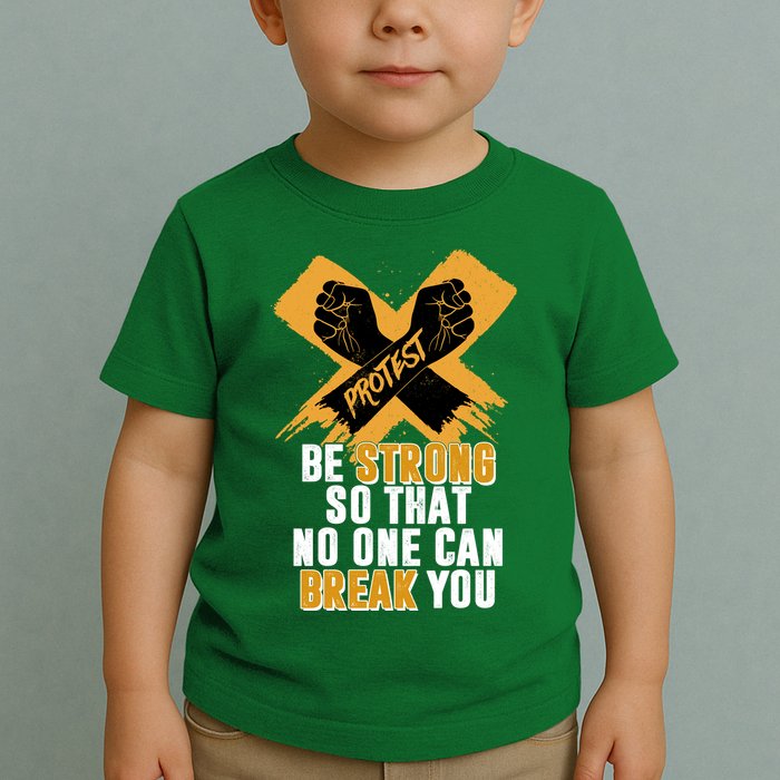 Be Strong So That No One Can Break You Toddler T-Shirt
