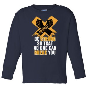 Be Strong So That No One Can Break You Toddler Long Sleeve Shirt