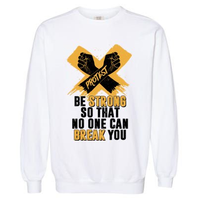 Be Strong So That No One Can Break You Garment-Dyed Sweatshirt
