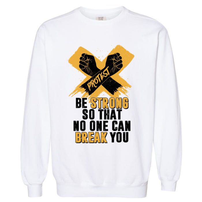 Be Strong So That No One Can Break You Garment-Dyed Sweatshirt
