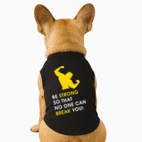 Be Strong So That No One Can Break You! Doggie Tank