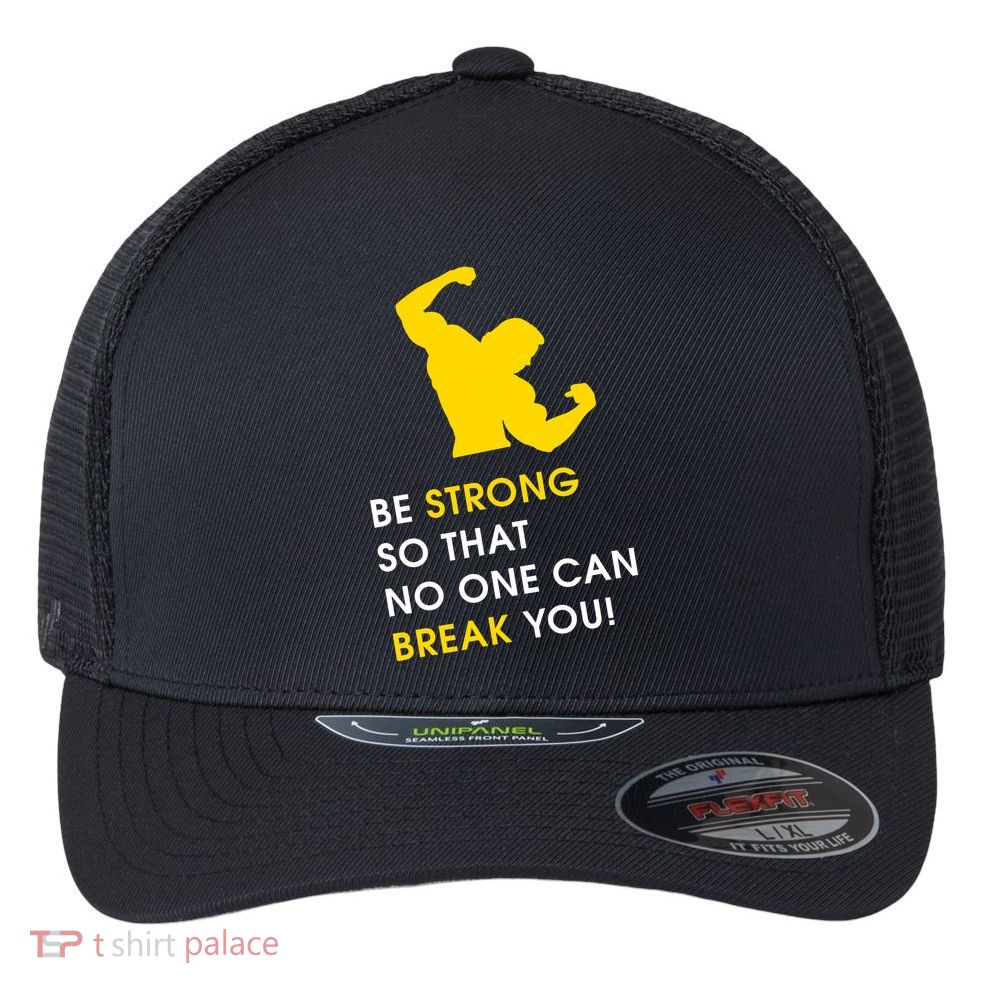 Be Strong So That No One Can Break You! Flexfit Unipanel Trucker Cap