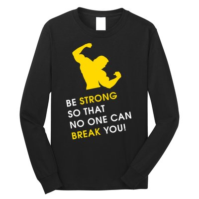 Be Strong So That No One Can Break You! Long Sleeve Shirt