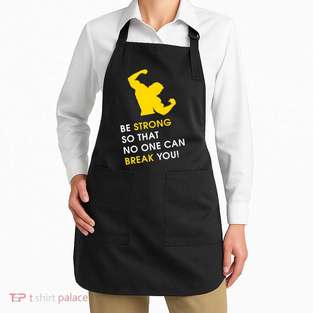 Be Strong So That No One Can Break You! Apron