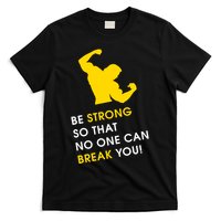 Be Strong So That No One Can Break You! T-Shirt