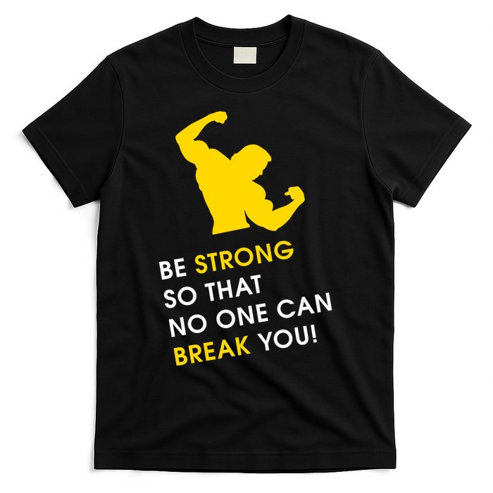 Be Strong So That No One Can Break You! T-Shirt
