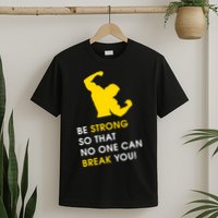 Be Strong So That No One Can Break You! T-Shirt
