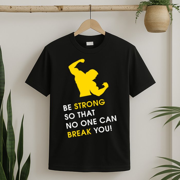 Be Strong So That No One Can Break You! T-Shirt