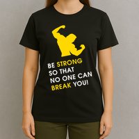 Be Strong So That No One Can Break You! T-Shirt