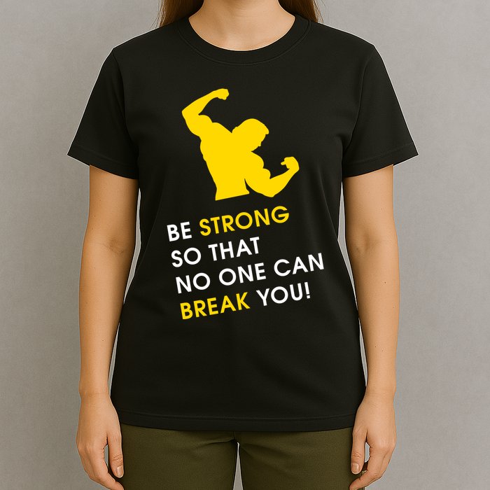 Be Strong So That No One Can Break You! T-Shirt
