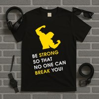 Be Strong So That No One Can Break You! T-Shirt