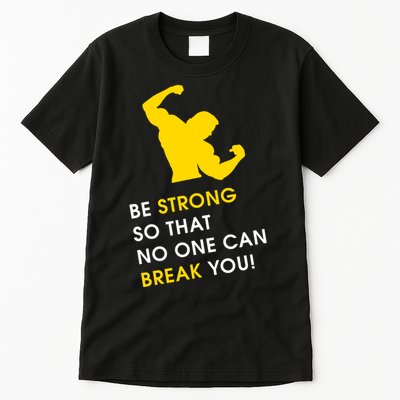 Be Strong So That No One Can Break You! Tall T-Shirt