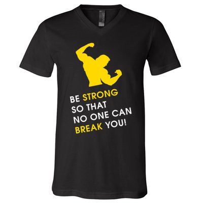 Be Strong So That No One Can Break You! V-Neck T-Shirt