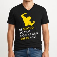 Be Strong So That No One Can Break You! V-Neck T-Shirt