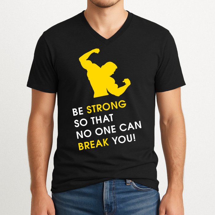 Be Strong So That No One Can Break You! V-Neck T-Shirt