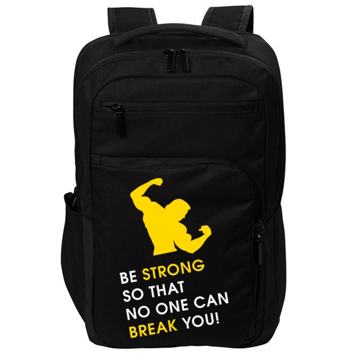 Be Strong So That No One Can Break You! Impact Tech Backpack