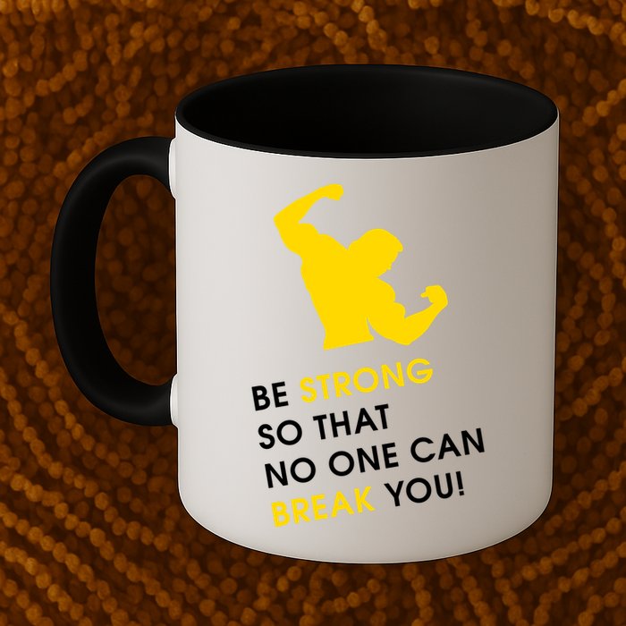 Be Strong So That No One Can Break You! Mug