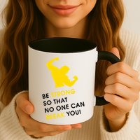 Be Strong So That No One Can Break You! Mug