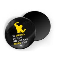 Be Strong So That No One Can Break You! Magnet