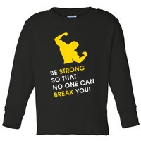 Be Strong So That No One Can Break You! Toddler Long Sleeve Shirt
