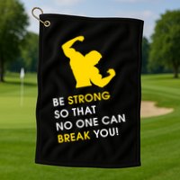 Be Strong So That No One Can Break You! Golf Towel