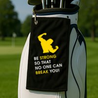 Be Strong So That No One Can Break You! Golf Towel
