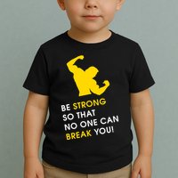 Be Strong So That No One Can Break You! Toddler T-Shirt