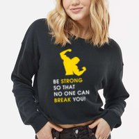 Be Strong So That No One Can Break You! Cropped Pullover Crew