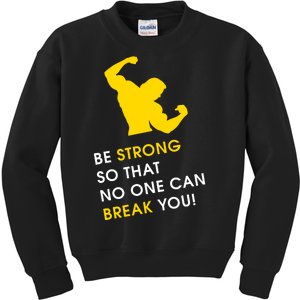 Be Strong So That No One Can Break You! Kids Sweatshirt