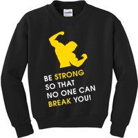 Be Strong So That No One Can Break You! Kids Sweatshirt