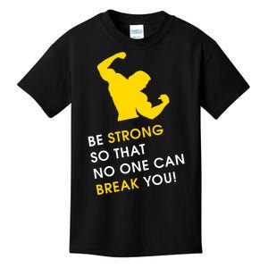 Be Strong So That No One Can Break You! Kids T-Shirt