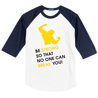 Be Strong So That No One Can Break You! Baseball Sleeve Shirt