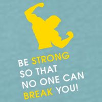 Be Strong So That No One Can Break You! Sueded Cloud Jersey T-Shirt