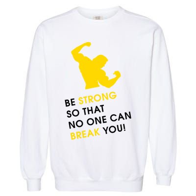 Be Strong So That No One Can Break You! Garment-Dyed Sweatshirt