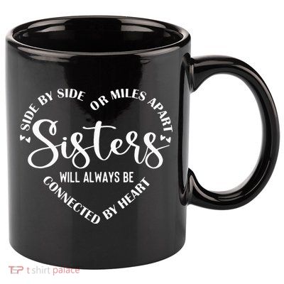 Best Sister Saying Side by Side or miles Apart 11oz C Handle Ceramic Mug
