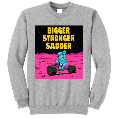 Bigger Stronger Sadder Weightlifting Bodybuilding Tall Sweatshirt