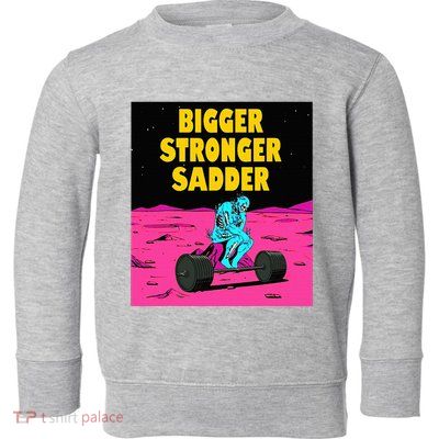 Bigger Stronger Sadder Weightlifting Bodybuilding Toddler Sweatshirt