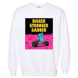 Bigger Stronger Sadder Weightlifting Bodybuilding Garment-Dyed Sweatshirt