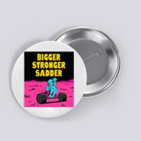 Bigger Stronger Sadder Weightlifting Bodybuilding Button