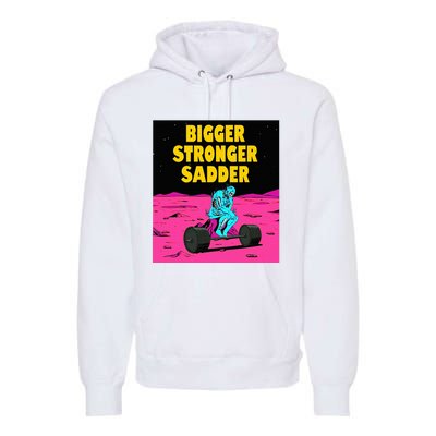 Bigger Stronger Sadder Weightlifting Bodybuilding Premium Hoodie